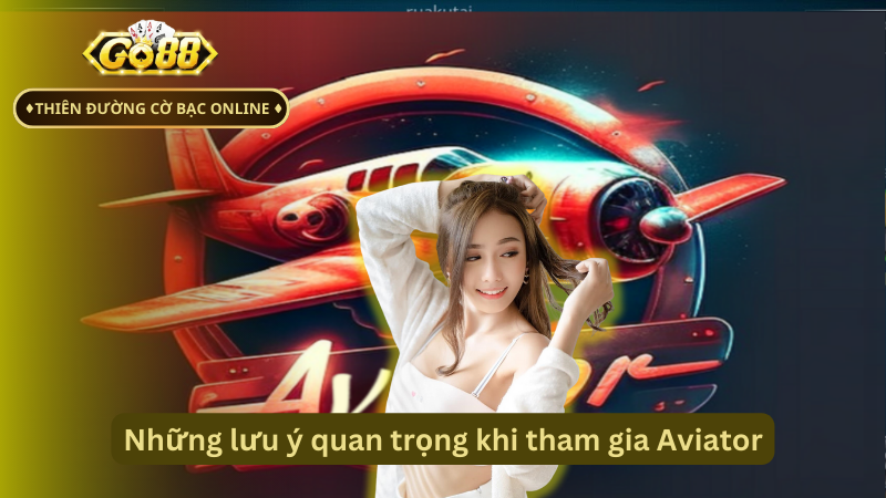 Những lưu ý quan trọng khi tham gia Aviator