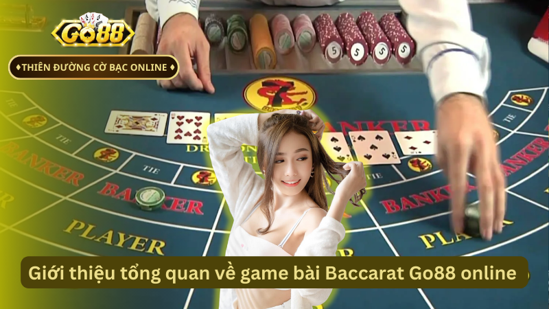 Giới thiệu tổng quan về game bài Baccarat Go88 online 