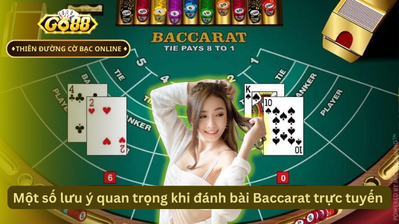 Một số lưu ý quan trọng khi đánh bài Baccarat trực tuyến 