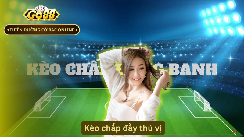 Kèo chấp đầy thú vị