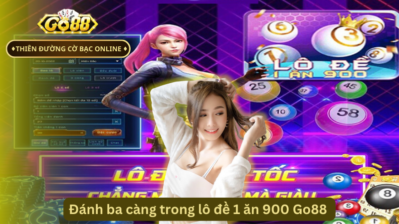 Đánh ba càng trong lô đề 1 ăn 900 Go88 