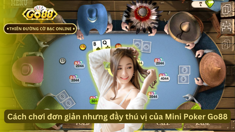 Cách chơi đơn giản nhưng đầy thú vị của Mini Poker Go88