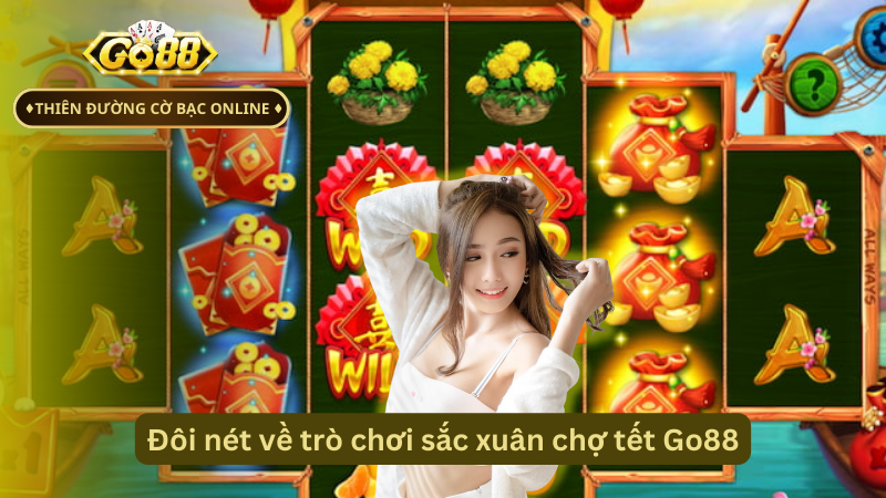 Đôi nét về trò chơi sắc xuân chợ tết Go88