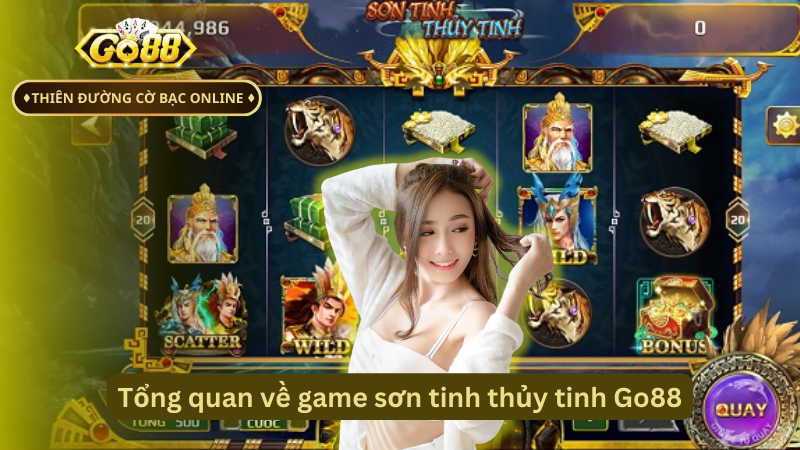 Tổng quan về game sơn tinh thủy tinh Go88