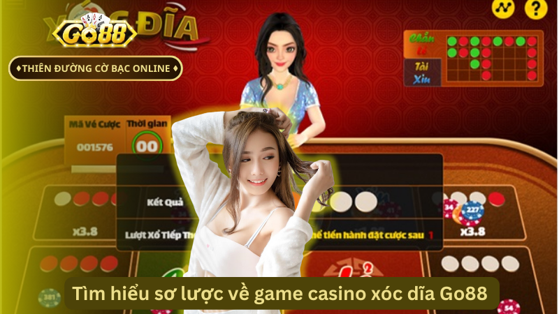 Tìm hiểu sơ lược về game casino xóc dĩa Go88 