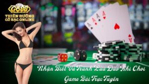 Những Cách Nhận Biết Lừa Đảo Khi Chơi Game Bài Trực Tuyến