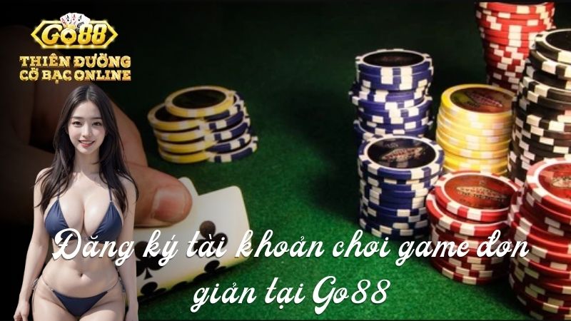 Đăng ký tài khoản chơi game đơn giản tại Cổng game Go88