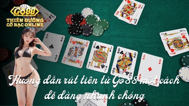 Hướng dẫn rút tiền từ Go88 một cách dễ dàng nhanh chóng