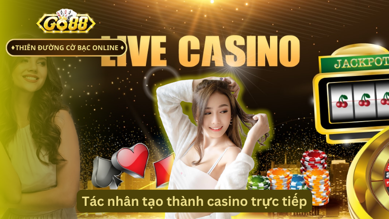 Tác nhân tạo thành casino trực tiếp