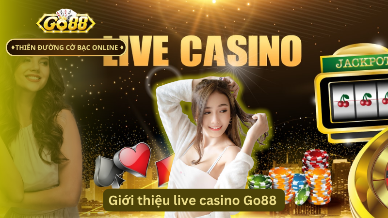 Giới thiệu live casino Go88 